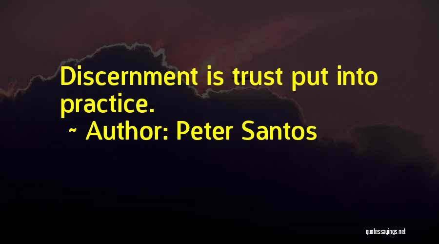 Peter Santos Quotes: Discernment Is Trust Put Into Practice.