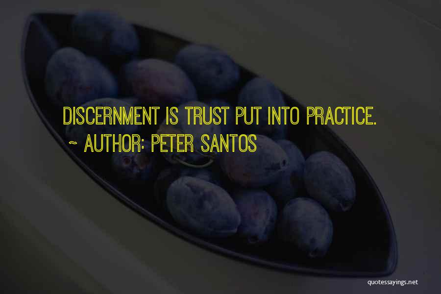 Peter Santos Quotes: Discernment Is Trust Put Into Practice.