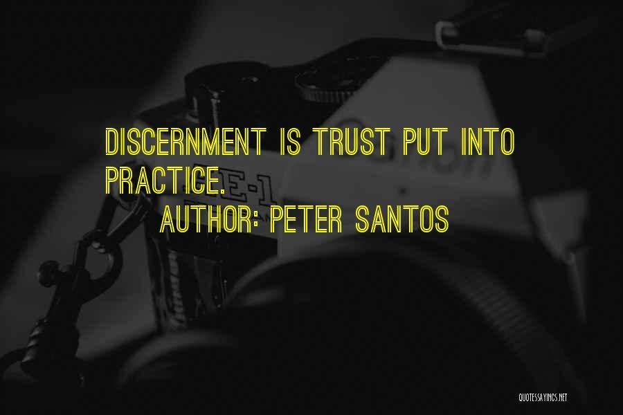 Peter Santos Quotes: Discernment Is Trust Put Into Practice.