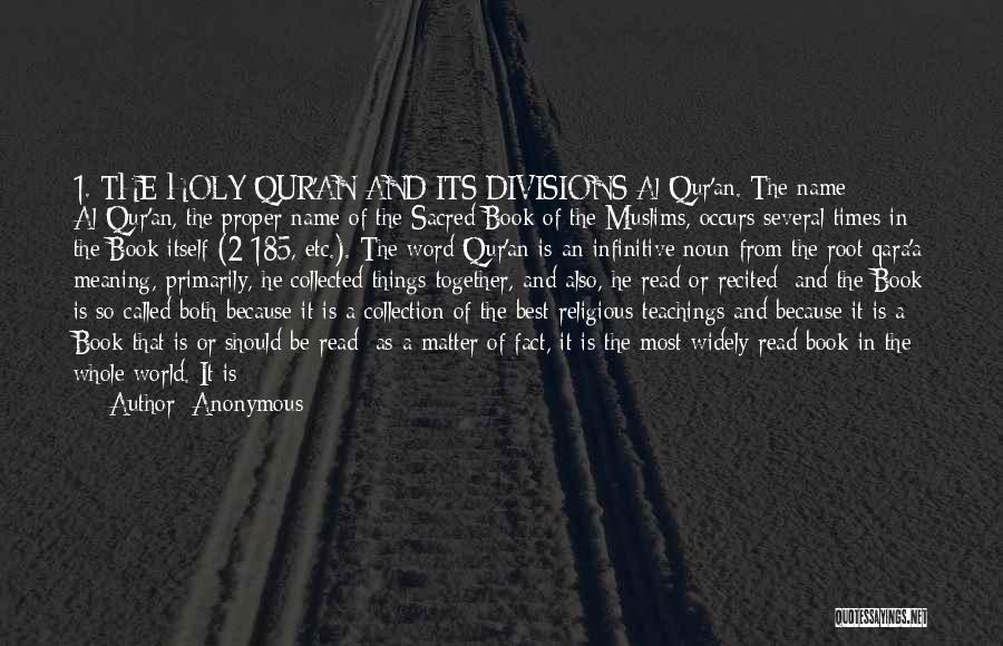 Anonymous Quotes: 1. The Holy Qur'an And Its Divisions Al-qur'an. The Name Al-qur'an, The Proper Name Of The Sacred Book Of The