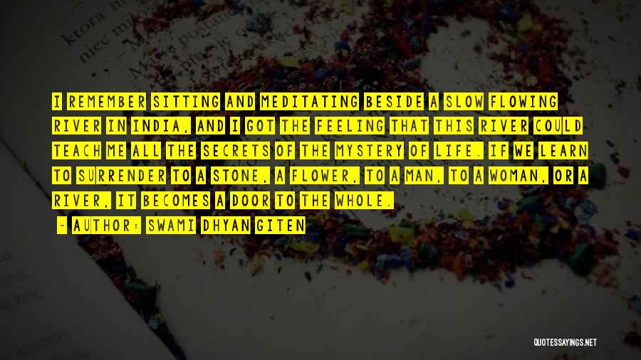 Swami Dhyan Giten Quotes: I Remember Sitting And Meditating Beside A Slow Flowing River In India, And I Got The Feeling That This River