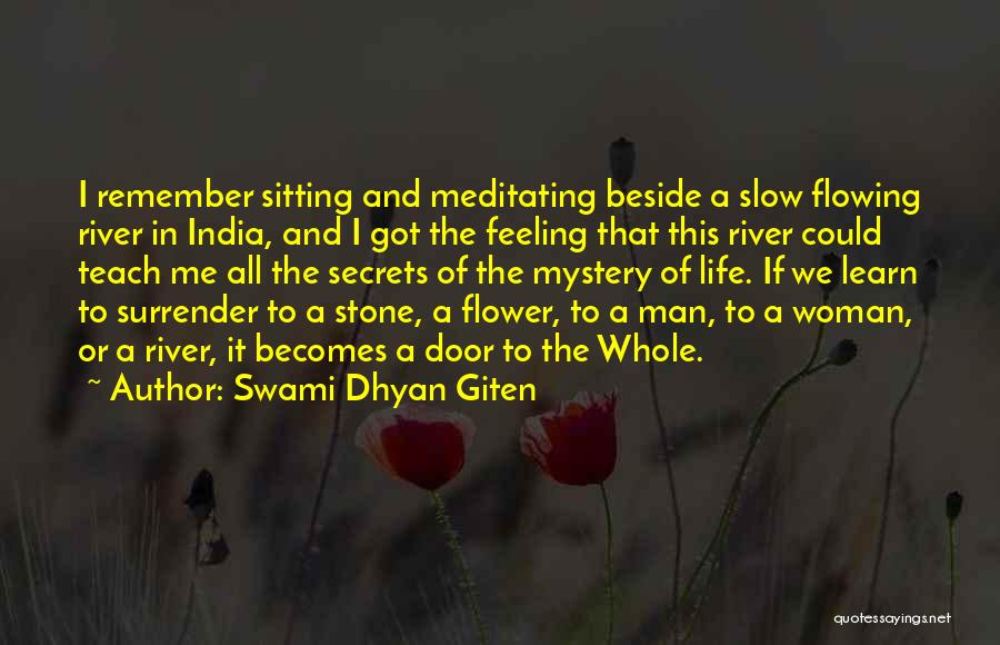 Swami Dhyan Giten Quotes: I Remember Sitting And Meditating Beside A Slow Flowing River In India, And I Got The Feeling That This River