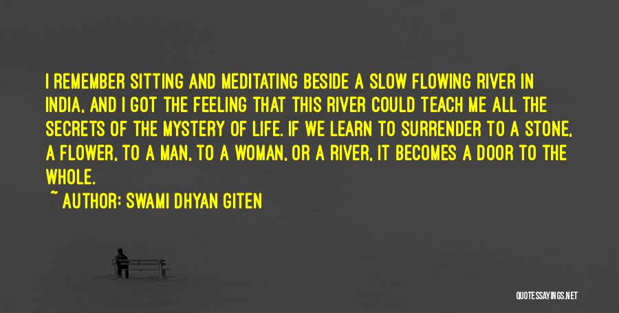 Swami Dhyan Giten Quotes: I Remember Sitting And Meditating Beside A Slow Flowing River In India, And I Got The Feeling That This River