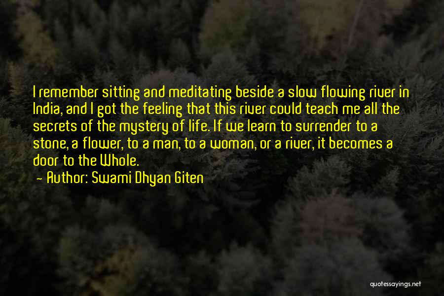 Swami Dhyan Giten Quotes: I Remember Sitting And Meditating Beside A Slow Flowing River In India, And I Got The Feeling That This River