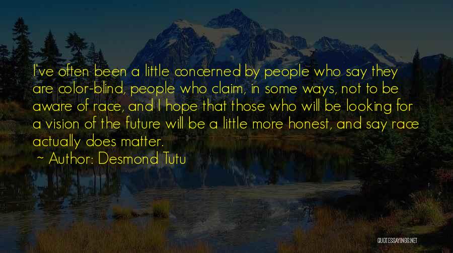 Desmond Tutu Quotes: I've Often Been A Little Concerned By People Who Say They Are Color-blind, People Who Claim, In Some Ways, Not