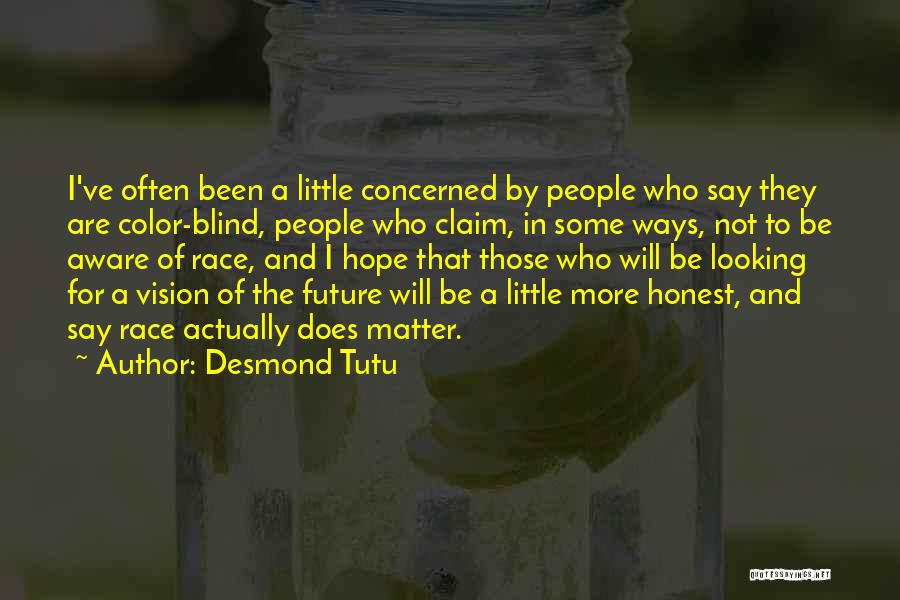 Desmond Tutu Quotes: I've Often Been A Little Concerned By People Who Say They Are Color-blind, People Who Claim, In Some Ways, Not