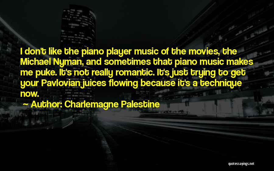 Charlemagne Palestine Quotes: I Don't Like The Piano Player Music Of The Movies, The Michael Nyman, And Sometimes That Piano Music Makes Me