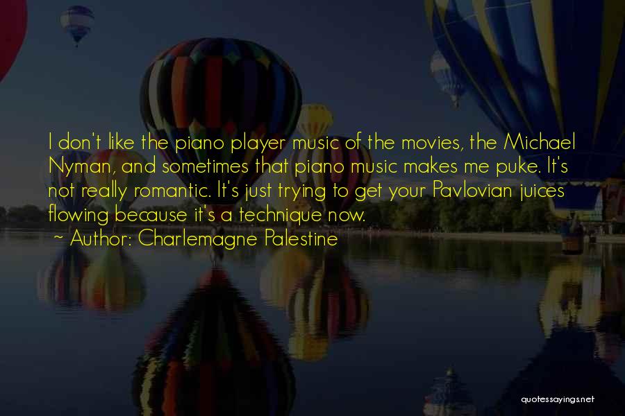 Charlemagne Palestine Quotes: I Don't Like The Piano Player Music Of The Movies, The Michael Nyman, And Sometimes That Piano Music Makes Me