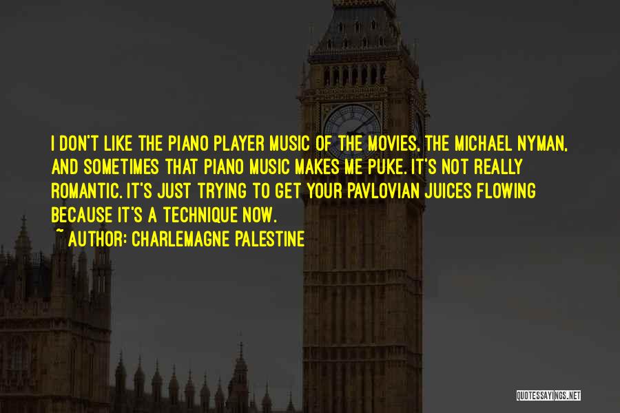 Charlemagne Palestine Quotes: I Don't Like The Piano Player Music Of The Movies, The Michael Nyman, And Sometimes That Piano Music Makes Me