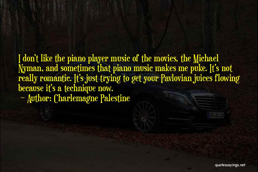 Charlemagne Palestine Quotes: I Don't Like The Piano Player Music Of The Movies, The Michael Nyman, And Sometimes That Piano Music Makes Me