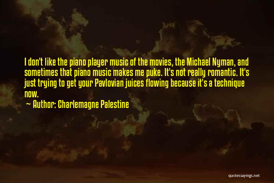 Charlemagne Palestine Quotes: I Don't Like The Piano Player Music Of The Movies, The Michael Nyman, And Sometimes That Piano Music Makes Me