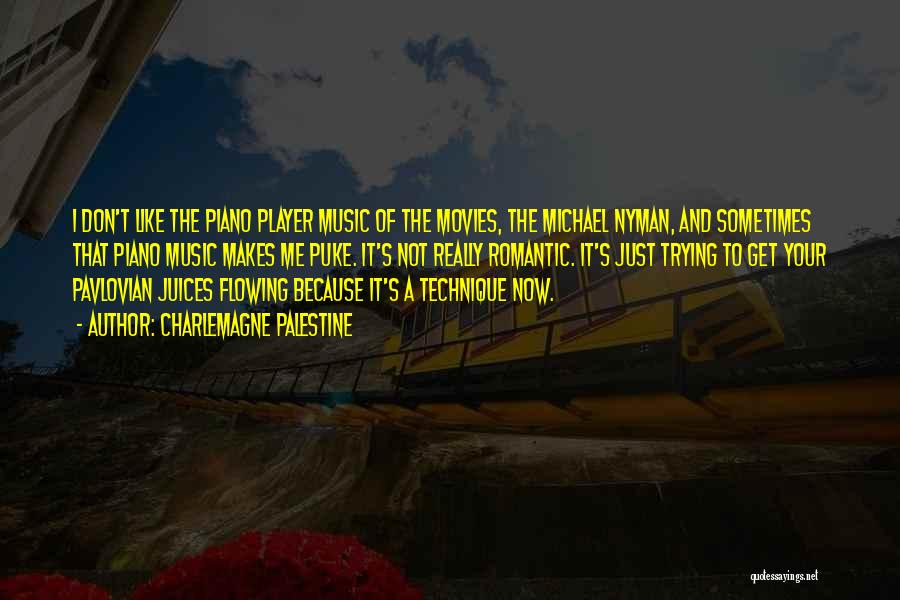 Charlemagne Palestine Quotes: I Don't Like The Piano Player Music Of The Movies, The Michael Nyman, And Sometimes That Piano Music Makes Me