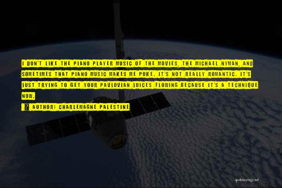 Charlemagne Palestine Quotes: I Don't Like The Piano Player Music Of The Movies, The Michael Nyman, And Sometimes That Piano Music Makes Me