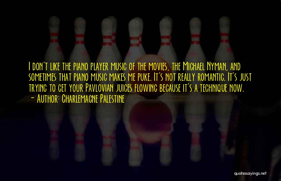 Charlemagne Palestine Quotes: I Don't Like The Piano Player Music Of The Movies, The Michael Nyman, And Sometimes That Piano Music Makes Me