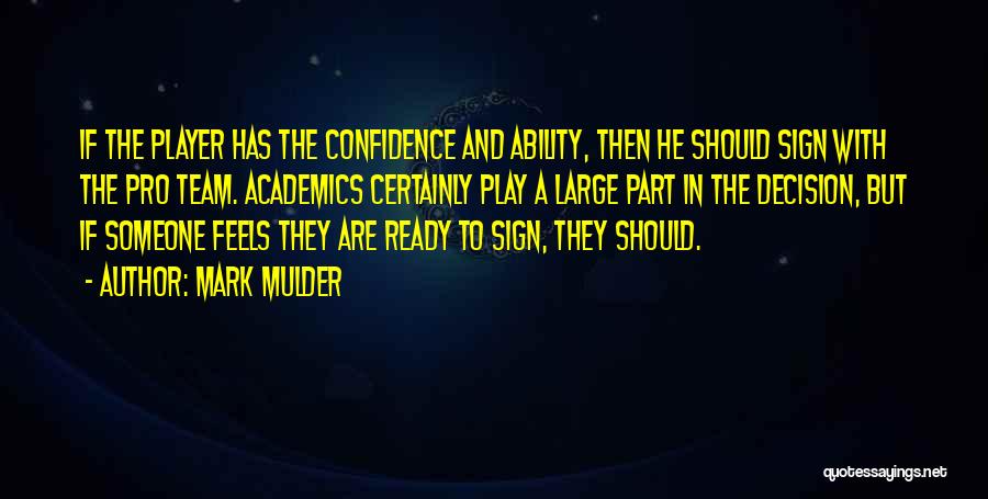 Mark Mulder Quotes: If The Player Has The Confidence And Ability, Then He Should Sign With The Pro Team. Academics Certainly Play A