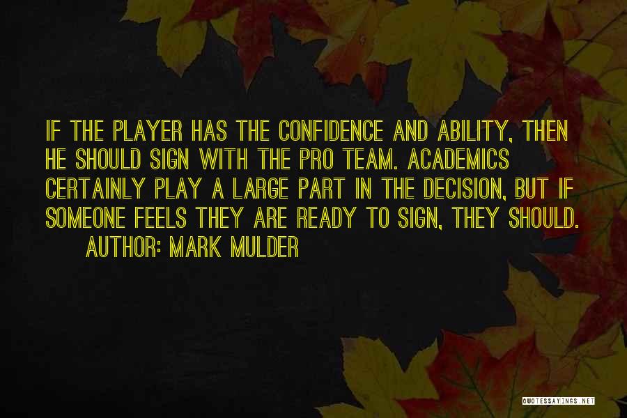 Mark Mulder Quotes: If The Player Has The Confidence And Ability, Then He Should Sign With The Pro Team. Academics Certainly Play A
