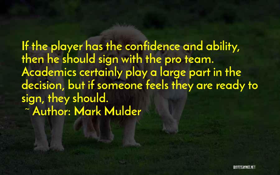 Mark Mulder Quotes: If The Player Has The Confidence And Ability, Then He Should Sign With The Pro Team. Academics Certainly Play A