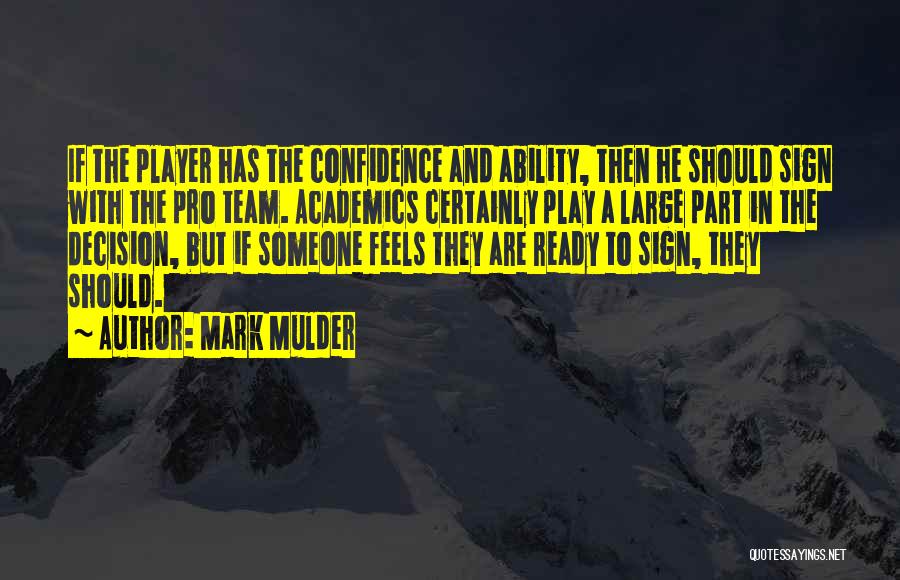 Mark Mulder Quotes: If The Player Has The Confidence And Ability, Then He Should Sign With The Pro Team. Academics Certainly Play A