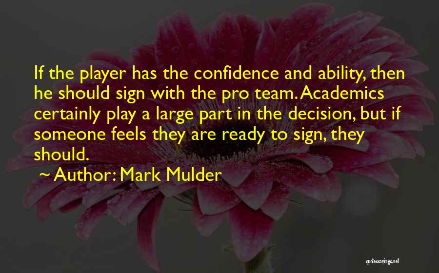 Mark Mulder Quotes: If The Player Has The Confidence And Ability, Then He Should Sign With The Pro Team. Academics Certainly Play A