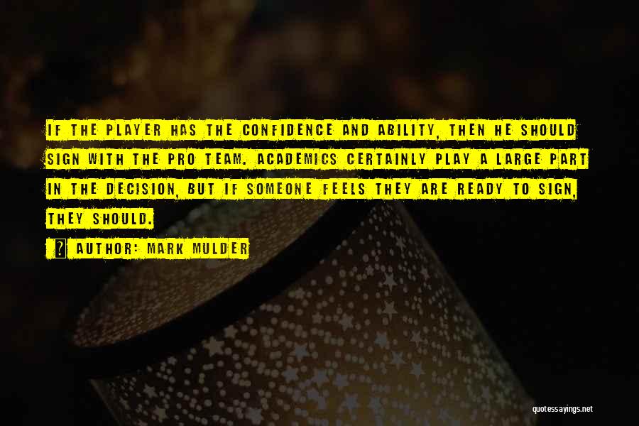 Mark Mulder Quotes: If The Player Has The Confidence And Ability, Then He Should Sign With The Pro Team. Academics Certainly Play A