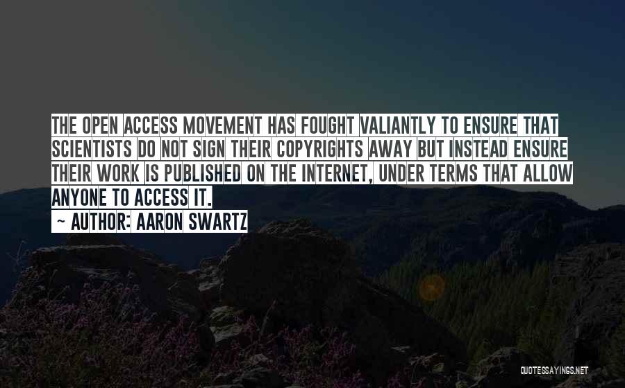 Aaron Swartz Quotes: The Open Access Movement Has Fought Valiantly To Ensure That Scientists Do Not Sign Their Copyrights Away But Instead Ensure