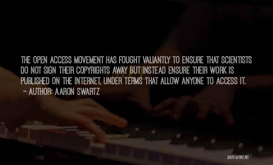 Aaron Swartz Quotes: The Open Access Movement Has Fought Valiantly To Ensure That Scientists Do Not Sign Their Copyrights Away But Instead Ensure