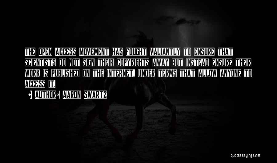 Aaron Swartz Quotes: The Open Access Movement Has Fought Valiantly To Ensure That Scientists Do Not Sign Their Copyrights Away But Instead Ensure