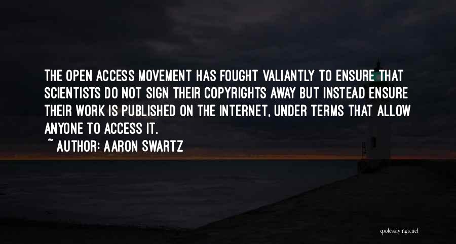 Aaron Swartz Quotes: The Open Access Movement Has Fought Valiantly To Ensure That Scientists Do Not Sign Their Copyrights Away But Instead Ensure