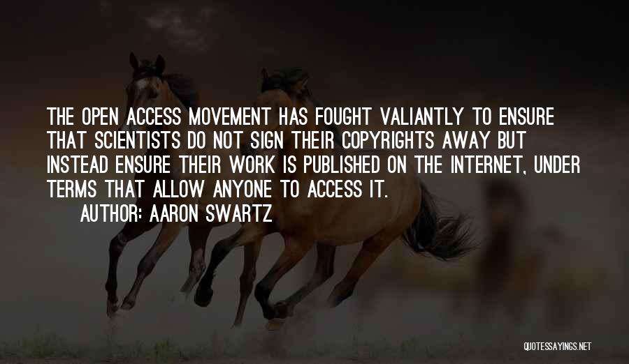 Aaron Swartz Quotes: The Open Access Movement Has Fought Valiantly To Ensure That Scientists Do Not Sign Their Copyrights Away But Instead Ensure