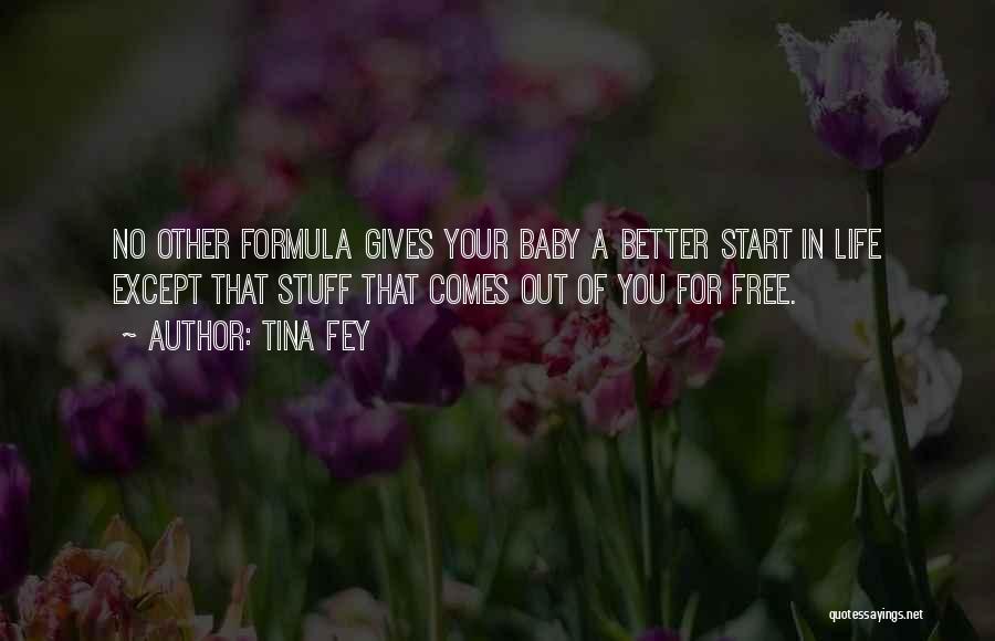 Tina Fey Quotes: No Other Formula Gives Your Baby A Better Start In Life Except That Stuff That Comes Out Of You For