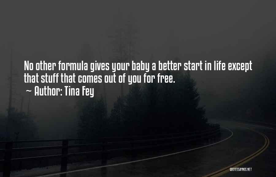 Tina Fey Quotes: No Other Formula Gives Your Baby A Better Start In Life Except That Stuff That Comes Out Of You For