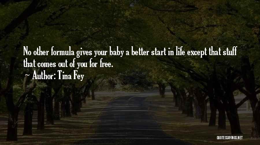 Tina Fey Quotes: No Other Formula Gives Your Baby A Better Start In Life Except That Stuff That Comes Out Of You For
