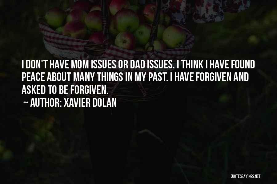 Xavier Dolan Quotes: I Don't Have Mom Issues Or Dad Issues. I Think I Have Found Peace About Many Things In My Past.