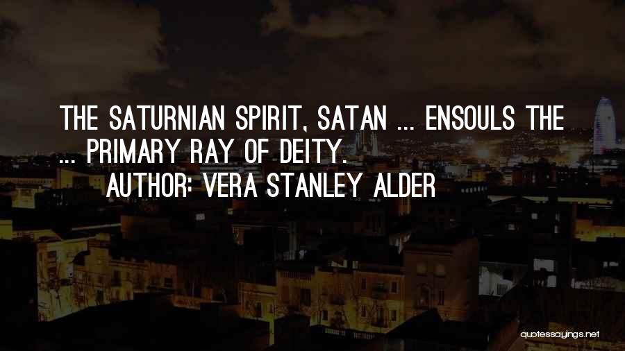 Vera Stanley Alder Quotes: The Saturnian Spirit, Satan ... Ensouls The ... Primary Ray Of Deity.