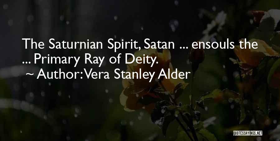 Vera Stanley Alder Quotes: The Saturnian Spirit, Satan ... Ensouls The ... Primary Ray Of Deity.