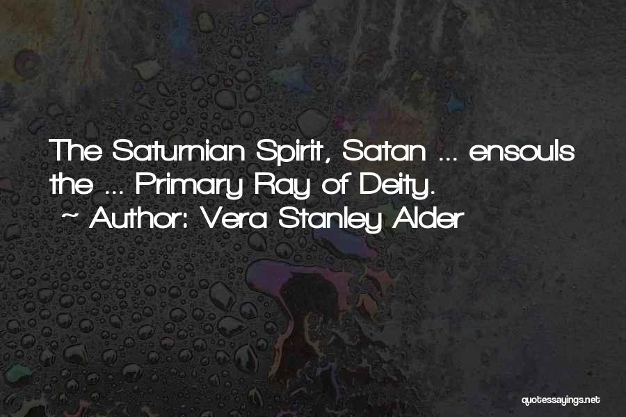 Vera Stanley Alder Quotes: The Saturnian Spirit, Satan ... Ensouls The ... Primary Ray Of Deity.