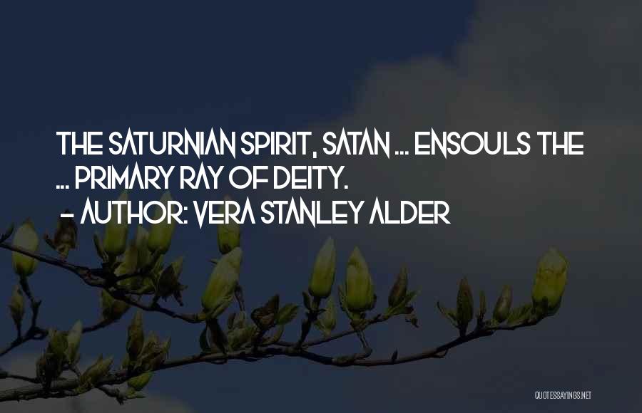 Vera Stanley Alder Quotes: The Saturnian Spirit, Satan ... Ensouls The ... Primary Ray Of Deity.