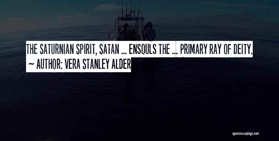 Vera Stanley Alder Quotes: The Saturnian Spirit, Satan ... Ensouls The ... Primary Ray Of Deity.