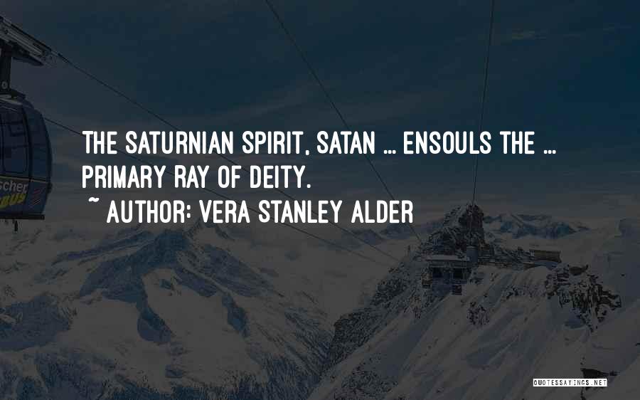 Vera Stanley Alder Quotes: The Saturnian Spirit, Satan ... Ensouls The ... Primary Ray Of Deity.