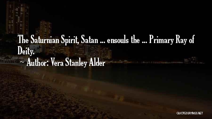 Vera Stanley Alder Quotes: The Saturnian Spirit, Satan ... Ensouls The ... Primary Ray Of Deity.