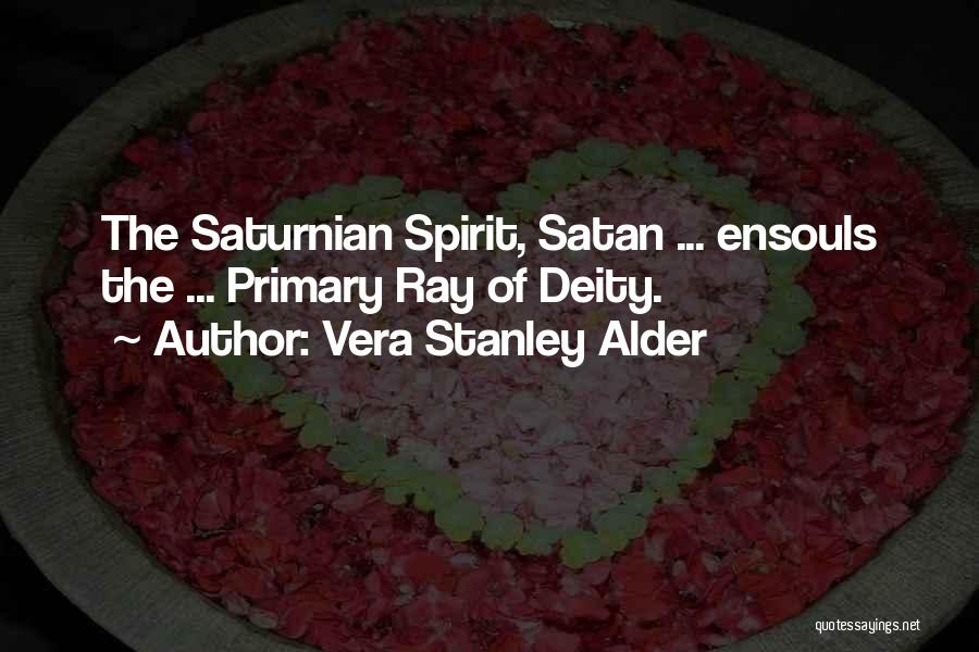 Vera Stanley Alder Quotes: The Saturnian Spirit, Satan ... Ensouls The ... Primary Ray Of Deity.