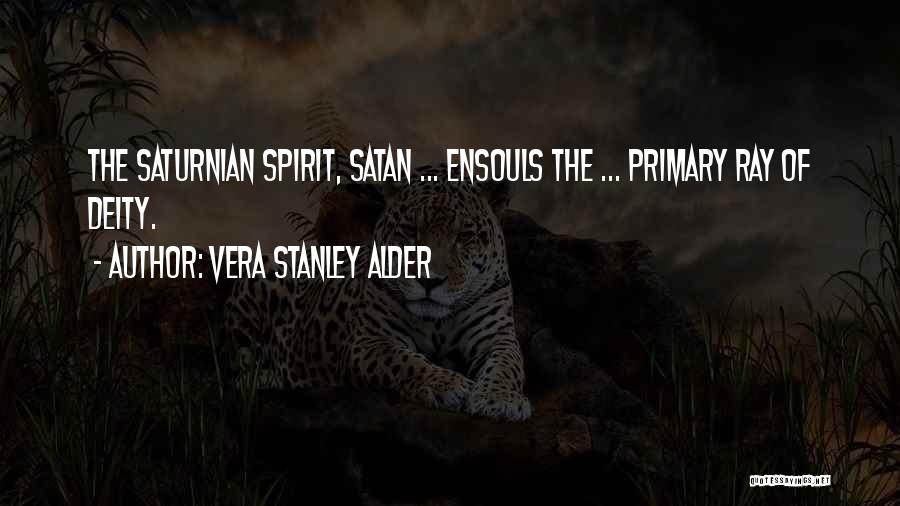 Vera Stanley Alder Quotes: The Saturnian Spirit, Satan ... Ensouls The ... Primary Ray Of Deity.