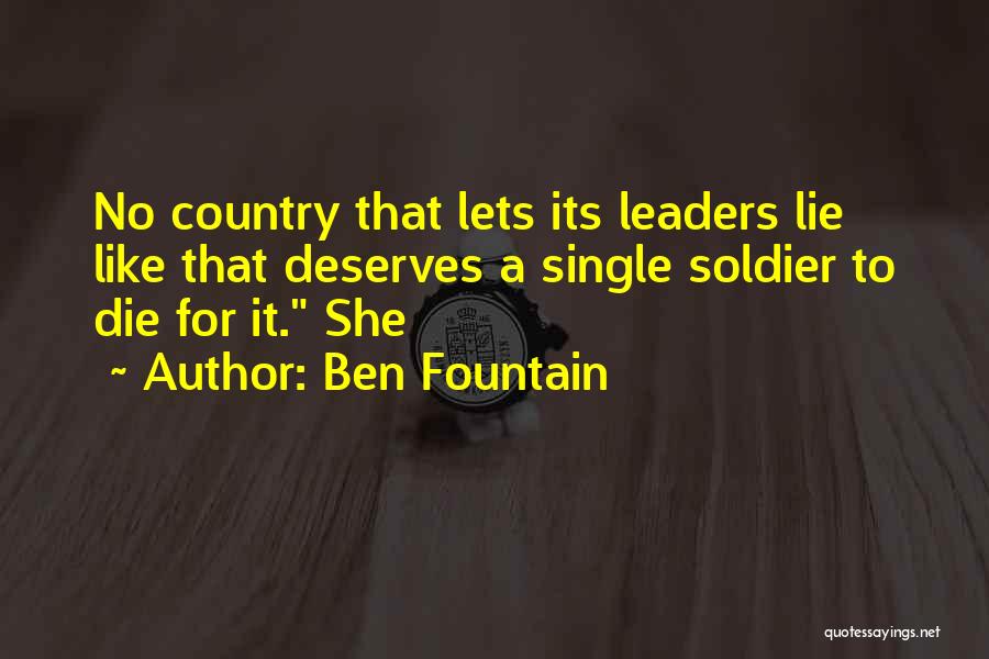 Ben Fountain Quotes: No Country That Lets Its Leaders Lie Like That Deserves A Single Soldier To Die For It. She