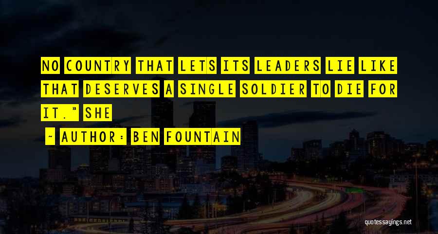 Ben Fountain Quotes: No Country That Lets Its Leaders Lie Like That Deserves A Single Soldier To Die For It. She