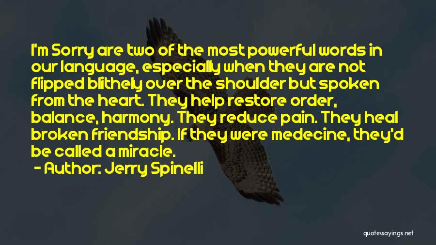 Jerry Spinelli Quotes: I'm Sorry Are Two Of The Most Powerful Words In Our Language, Especially When They Are Not Flipped Blithely Over