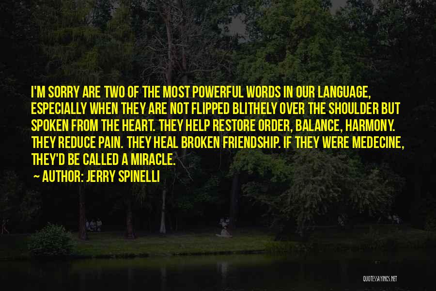 Jerry Spinelli Quotes: I'm Sorry Are Two Of The Most Powerful Words In Our Language, Especially When They Are Not Flipped Blithely Over