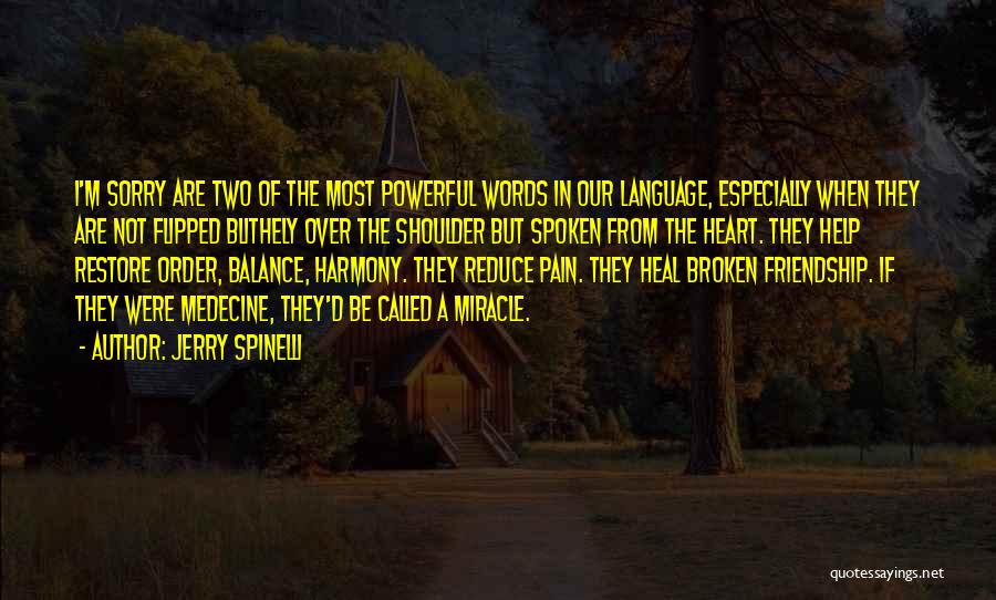 Jerry Spinelli Quotes: I'm Sorry Are Two Of The Most Powerful Words In Our Language, Especially When They Are Not Flipped Blithely Over