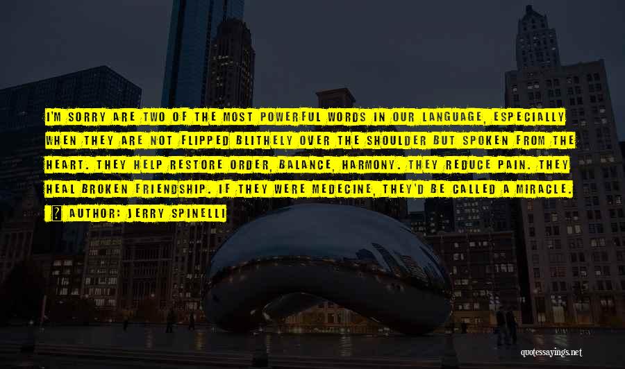 Jerry Spinelli Quotes: I'm Sorry Are Two Of The Most Powerful Words In Our Language, Especially When They Are Not Flipped Blithely Over