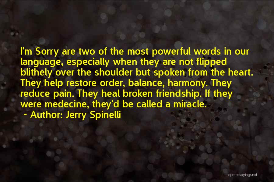 Jerry Spinelli Quotes: I'm Sorry Are Two Of The Most Powerful Words In Our Language, Especially When They Are Not Flipped Blithely Over