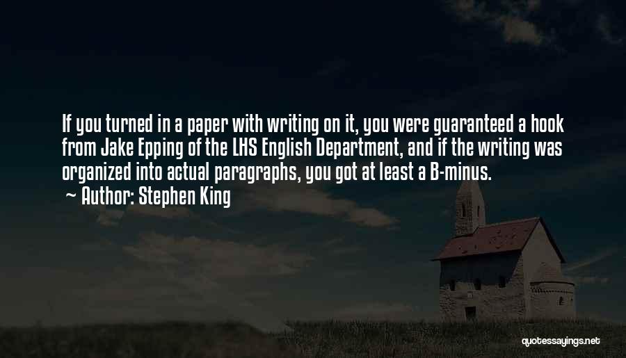 Stephen King Quotes: If You Turned In A Paper With Writing On It, You Were Guaranteed A Hook From Jake Epping Of The